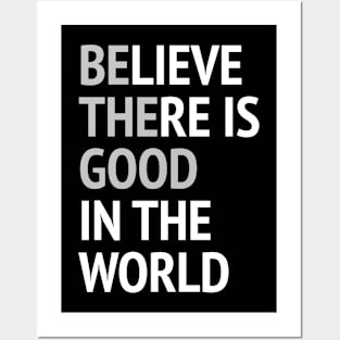 Be The Good - Believe There Is Good In The World Posters and Art